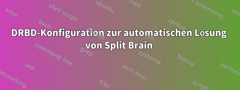 DRBD-Konfiguration zur automatischen Lösung von Split Brain