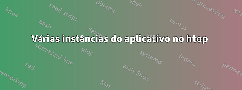 Várias instâncias do aplicativo no htop