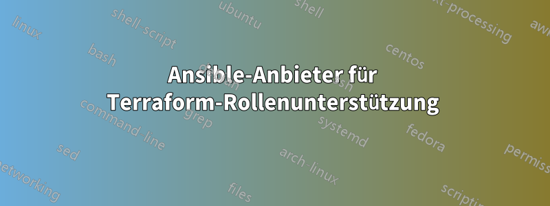 Ansible-Anbieter für Terraform-Rollenunterstützung