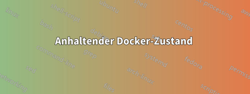 Anhaltender Docker-Zustand