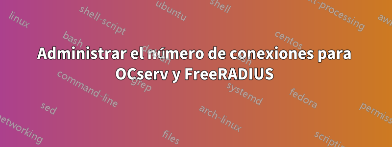 Administrar el número de conexiones para OCserv y FreeRADIUS