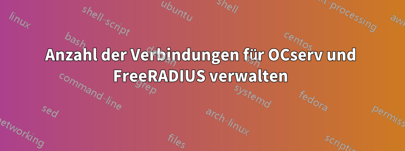 Anzahl der Verbindungen für OCserv und FreeRADIUS verwalten