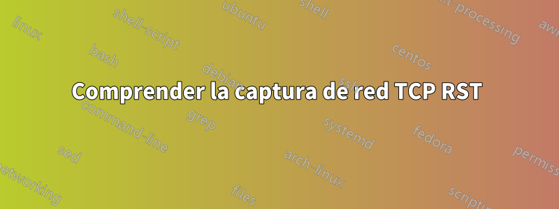 Comprender la captura de red TCP RST