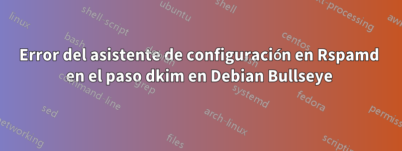 Error del asistente de configuración en Rspamd en el paso dkim en Debian Bullseye