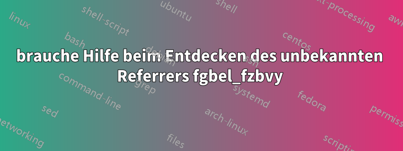 brauche Hilfe beim Entdecken des unbekannten Referrers fgbel_fzbvy