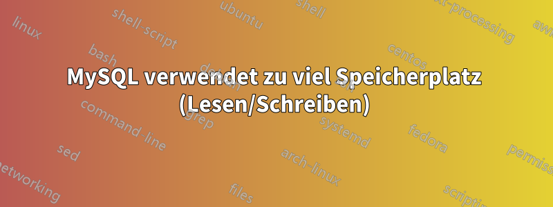 MySQL verwendet zu viel Speicherplatz (Lesen/Schreiben)