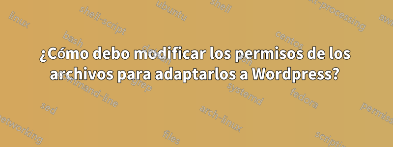 ¿Cómo debo modificar los permisos de los archivos para adaptarlos a Wordpress?