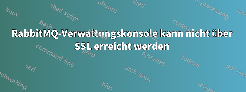 RabbitMQ-Verwaltungskonsole kann nicht über SSL erreicht werden