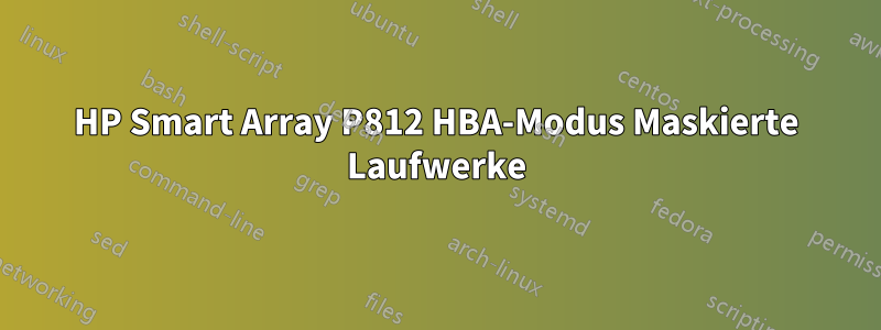 HP Smart Array P812 HBA-Modus Maskierte Laufwerke