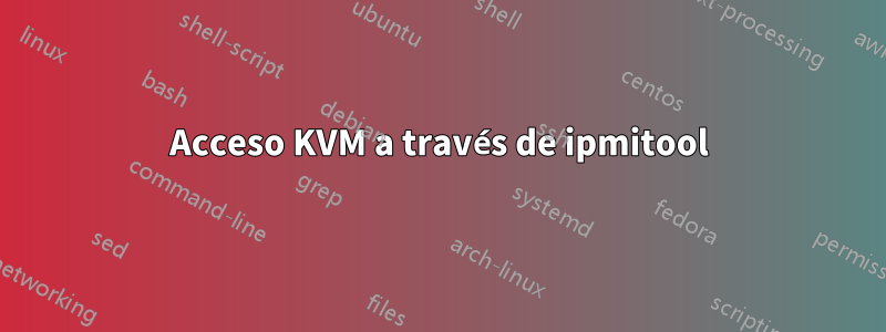 Acceso KVM a través de ipmitool