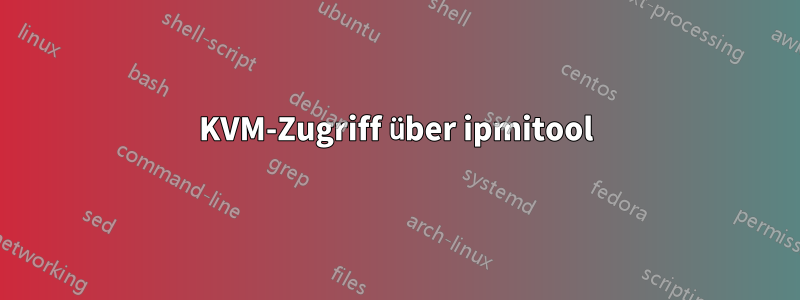 KVM-Zugriff über ipmitool