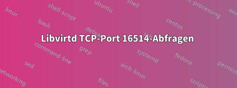 Libvirtd TCP-Port 16514-Abfragen