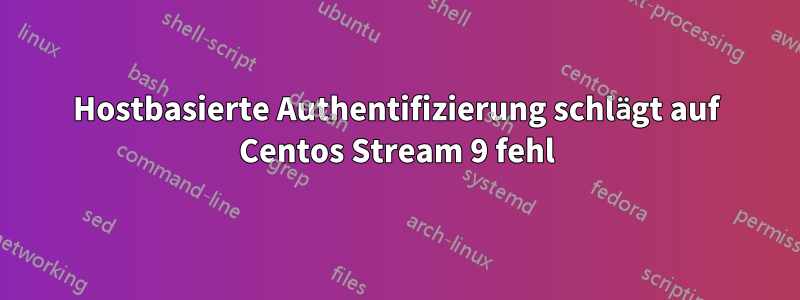 Hostbasierte Authentifizierung schlägt auf Centos Stream 9 fehl