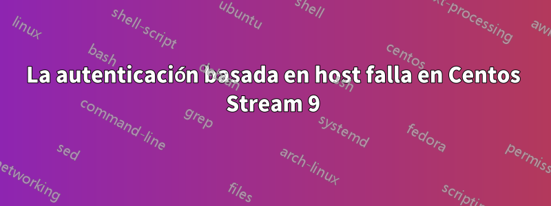 La autenticación basada en host falla en Centos Stream 9