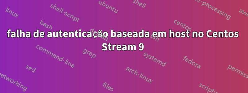 falha de autenticação baseada em host no Centos Stream 9