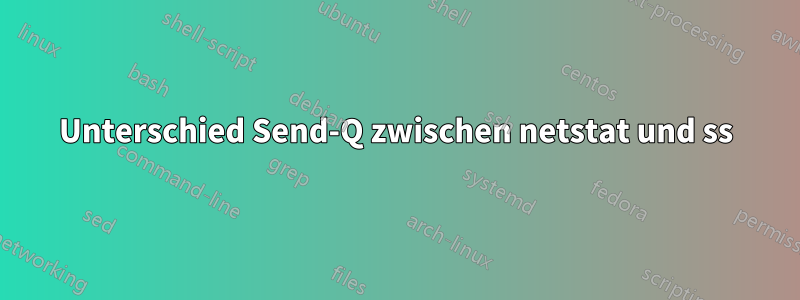 Unterschied Send-Q zwischen netstat und ss