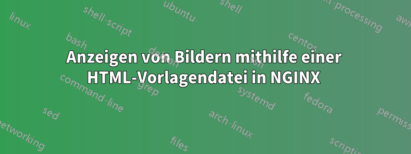 Anzeigen von Bildern mithilfe einer HTML-Vorlagendatei in NGINX