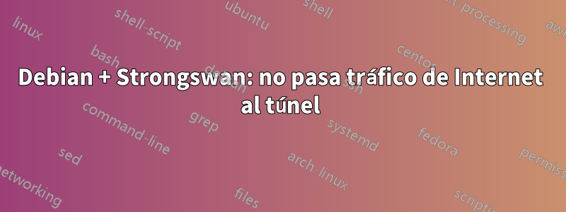 Debian + Strongswan: no pasa tráfico de Internet al túnel