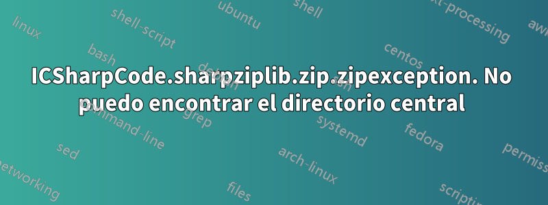 ICSharpCode.sharpziplib.zip.zipexception. No puedo encontrar el directorio central