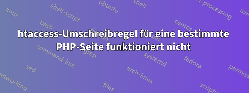 htaccess-Umschreibregel für eine bestimmte PHP-Seite funktioniert nicht