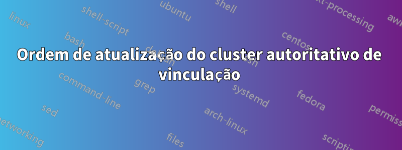 Ordem de atualização do cluster autoritativo de vinculação