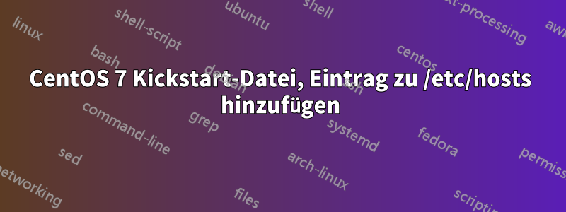 CentOS 7 Kickstart-Datei, Eintrag zu /etc/hosts hinzufügen