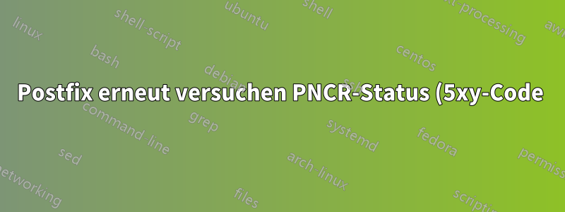 Postfix erneut versuchen PNCR-Status (5xy-Code)