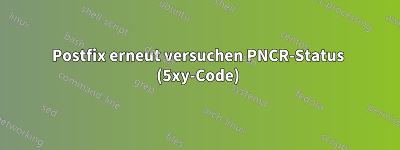 Postfix erneut versuchen PNCR-Status (5xy-Code)