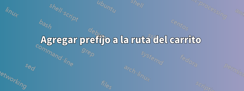 Agregar prefijo a la ruta del carrito