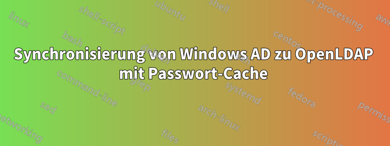 Synchronisierung von Windows AD zu OpenLDAP mit Passwort-Cache