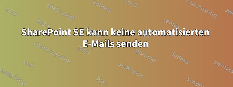 SharePoint SE kann keine automatisierten E-Mails senden