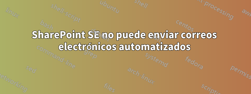 SharePoint SE no puede enviar correos electrónicos automatizados