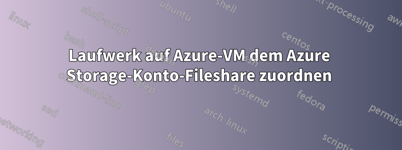 Laufwerk auf Azure-VM dem Azure Storage-Konto-Fileshare zuordnen