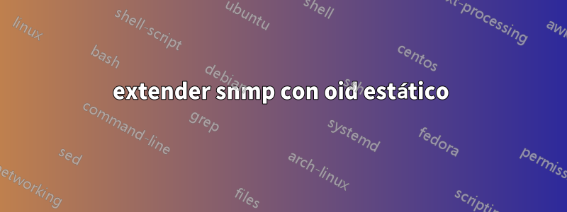 extender snmp con oid estático