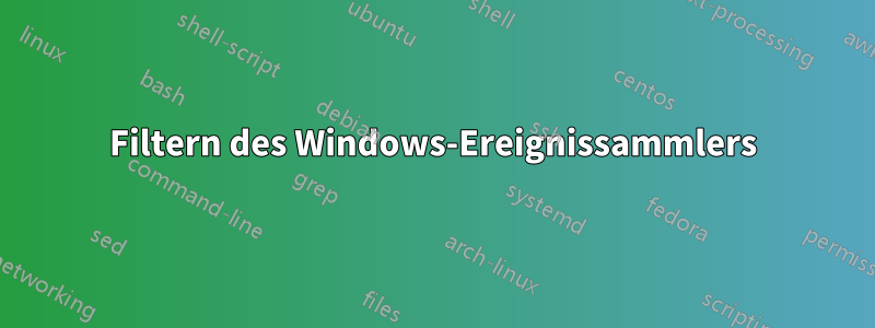 Filtern des Windows-Ereignissammlers