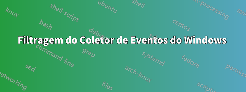 Filtragem do Coletor de Eventos do Windows