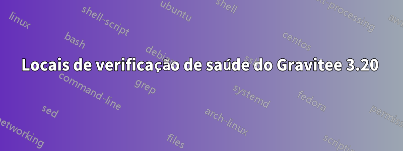 Locais de verificação de saúde do Gravitee 3.20