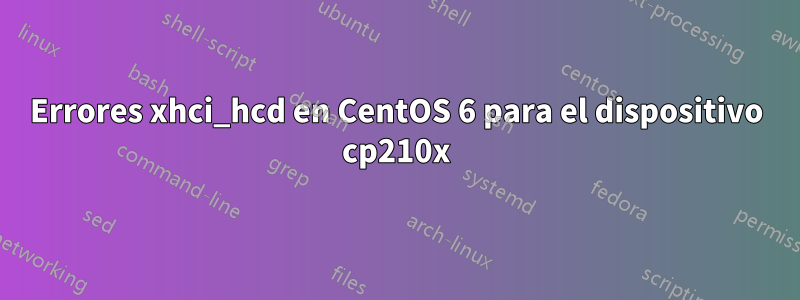 Errores xhci_hcd en CentOS 6 para el dispositivo cp210x