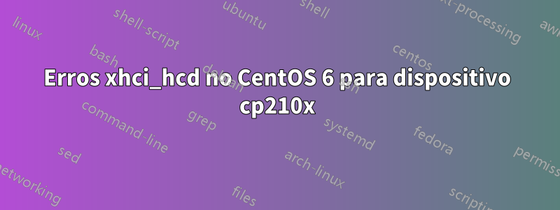 Erros xhci_hcd no CentOS 6 para dispositivo cp210x