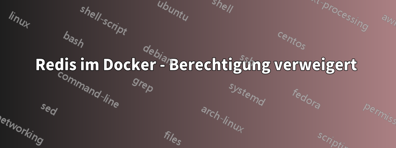 Redis im Docker - Berechtigung verweigert