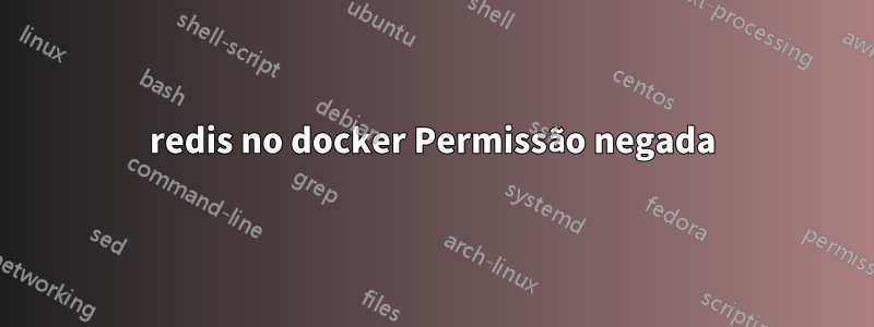 redis no docker Permissão negada