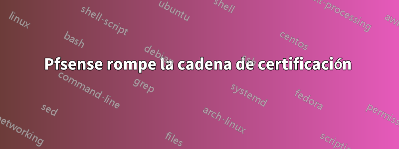 Pfsense rompe la cadena de certificación