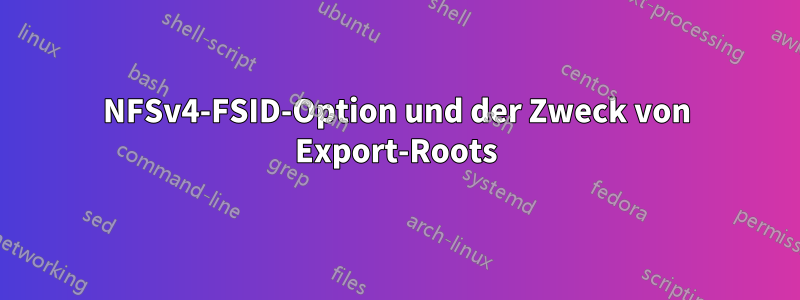 NFSv4-FSID-Option und der Zweck von Export-Roots