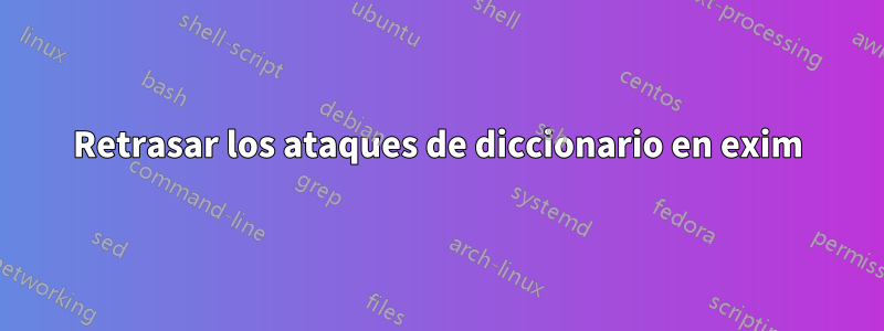 Retrasar los ataques de diccionario en exim