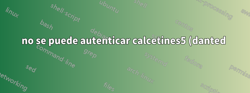 no se puede autenticar calcetines5 (danted) con el nombre de usuario