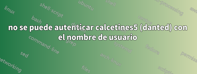 no se puede autenticar calcetines5 (danted) con el nombre de usuario