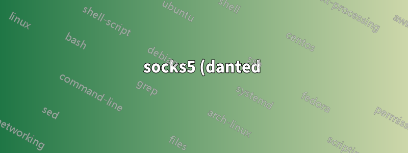 socks5 (danted) kann mit Benutzername nicht authentifiziert werden