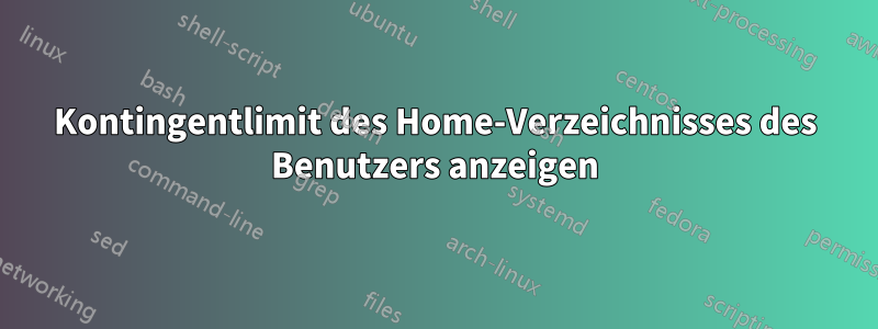 Kontingentlimit des Home-Verzeichnisses des Benutzers anzeigen