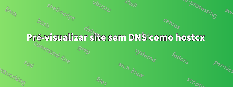 Pré-visualizar site sem DNS como hostcx