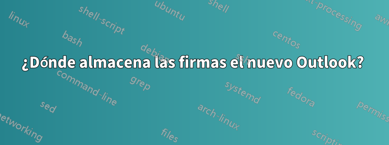 ¿Dónde almacena las firmas el nuevo Outlook?